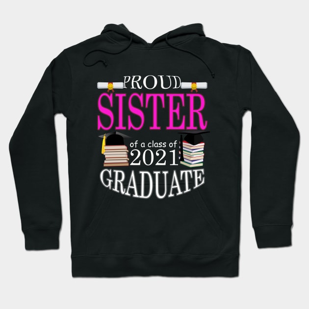 Proud SISTER of a class of 2021 Graduate Hoodie by FERRAMZ